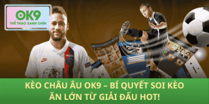 Bí Kíp Soi Kèo Châu Âu Chuẩn Xác Từ Chuyên Gia OK9 – Ăn Chắc 100%!