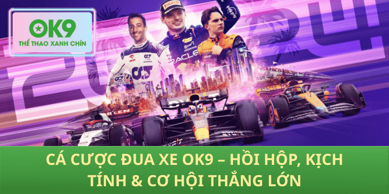 Cá Cược Đua Xe OK9 – Hồi Hộp, Kịch Tính & Cơ Hội Thắng Lớn