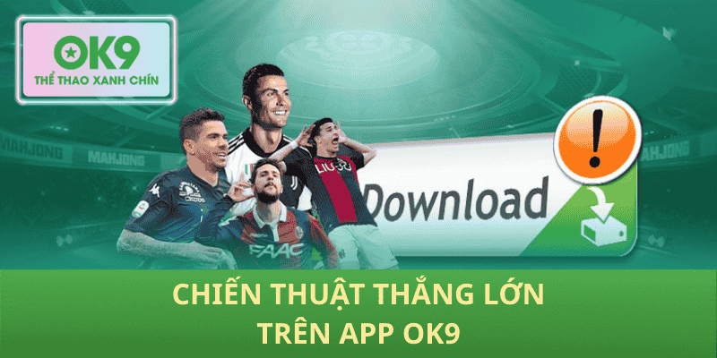 Chiến Thuật Thắng Lớn Trên App OK9