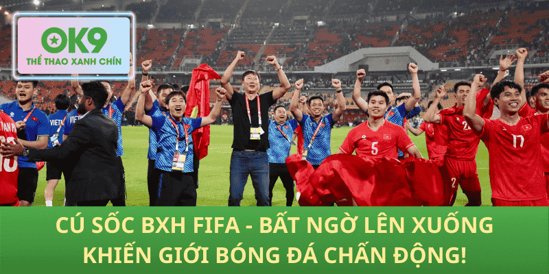 Cú Sốc BXH FIFA - Bất Ngờ Lên Xuống Khiến Giới Bóng Đá Chấn Động!