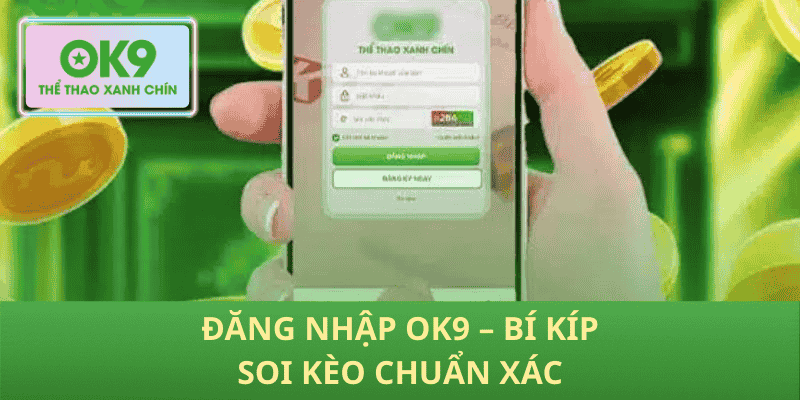 Đăng Nhập OK9 – Bí Kíp Soi Kèo Chuẩn Xác