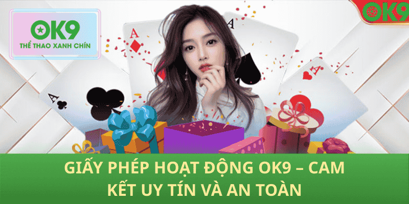 Giấy Phép Hoạt Động OK9 – Cam Kết Uy Tín Và An Toàn