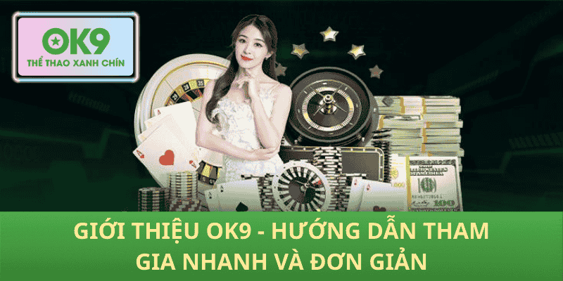 Giới Thiệu OK9 - Hướng Dẫn Tham Gia Nhanh Và Đơn Giản