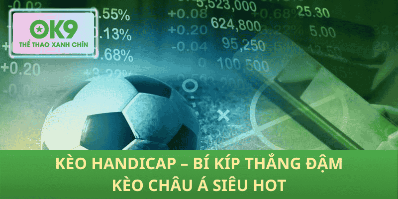 Kèo Handicap – Bí Kíp Thắng Đậm Kèo Châu Á Siêu Hot
