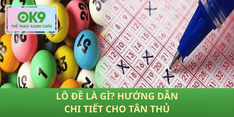 Lô Đề Là Gì? Hướng Dẫn Chi Tiết Cho Tân Thủ