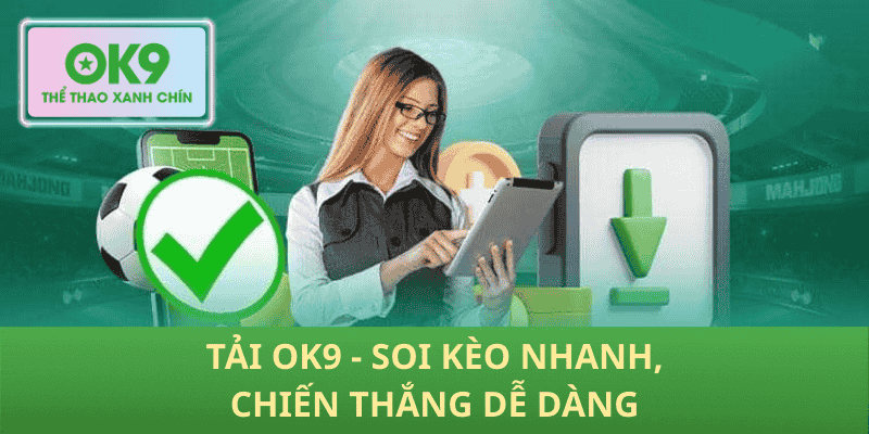 Tải OK9 - Soi Kèo Nhanh, Chiến Thắng Dễ Dàng