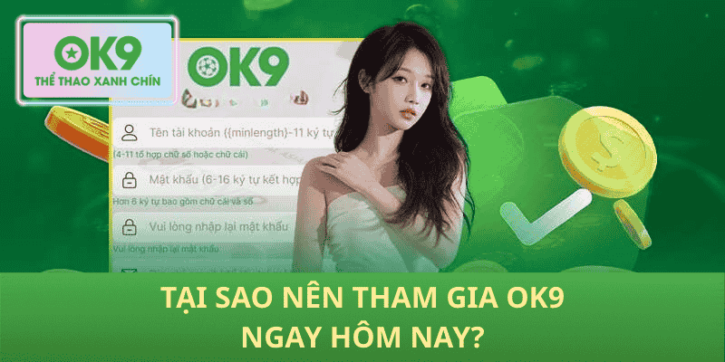 Tại Sao Nên Tham Gia OK9 Ngay Hôm Nay?