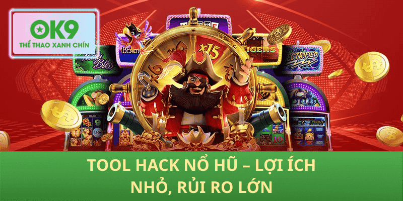 Tool Hack Nổ Hũ – Lợi Ích Nhỏ, Rủi Ro Lớn