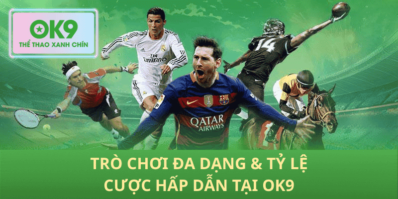 Trò Chơi Đa Dạng & Tỷ Lệ Cược Hấp Dẫn Tại OK9